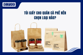 Túi Giấy Cho Quán Cà Phê Nên Chọn Loại Nào?